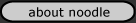 About Noodle